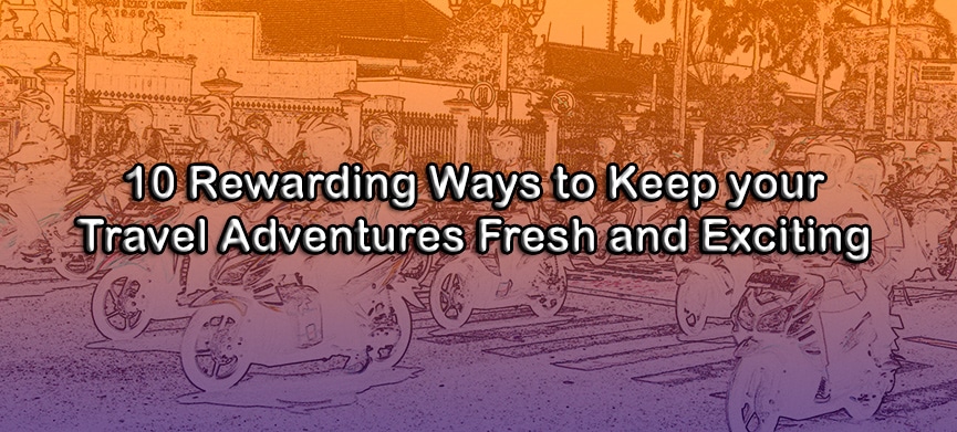 Chasing Places (Slider)10-Ways-to-Keep-Travel-Fresh-and-Exciting